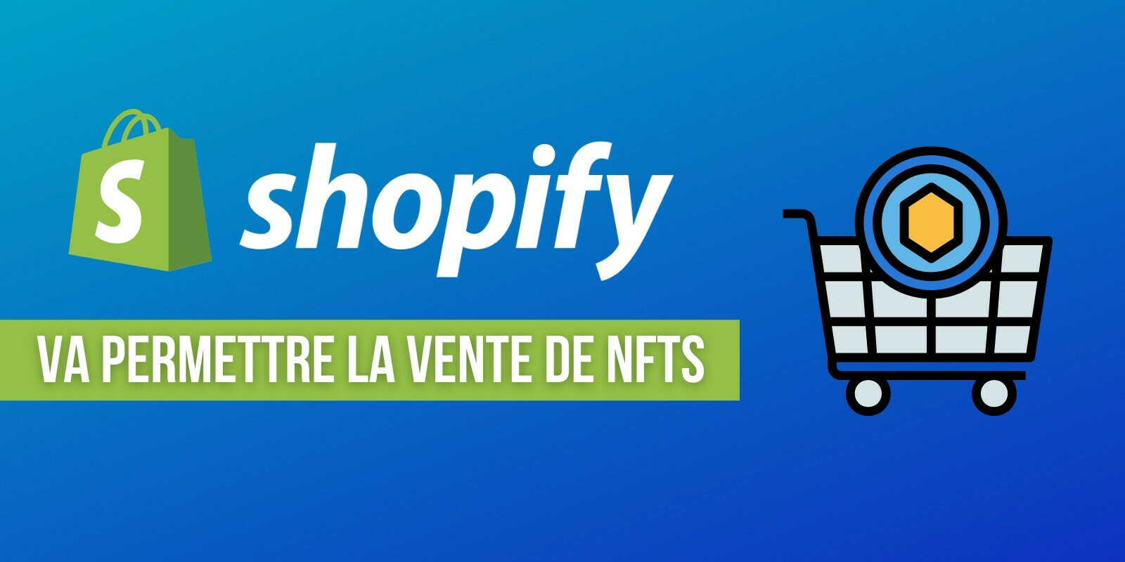 Shopify officialise la possibilité de vendre des tokens non fongibles (NFTs) sur sa plateforme