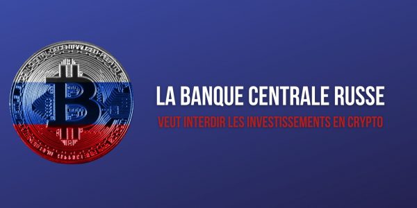 La Banque de Russie veut interdire les investissements en cryptomonnaies