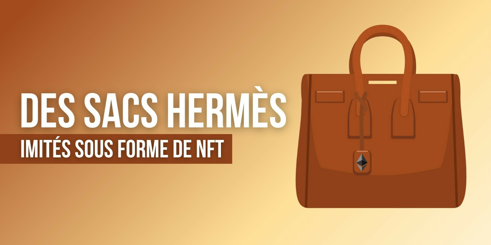 La marque Hermès avertit un créateur de NFT qui propose des imitations de ses sacs Birkin