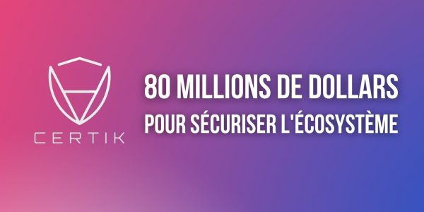 La société d'audit CertiK lève 80 millions de dollars pour continuer à sécuriser l'écosystème