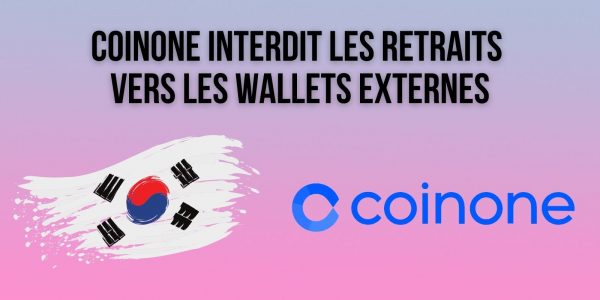 Corée du Sud : Coinone va interdire les retraits vers les portefeuilles externes non vérifiés