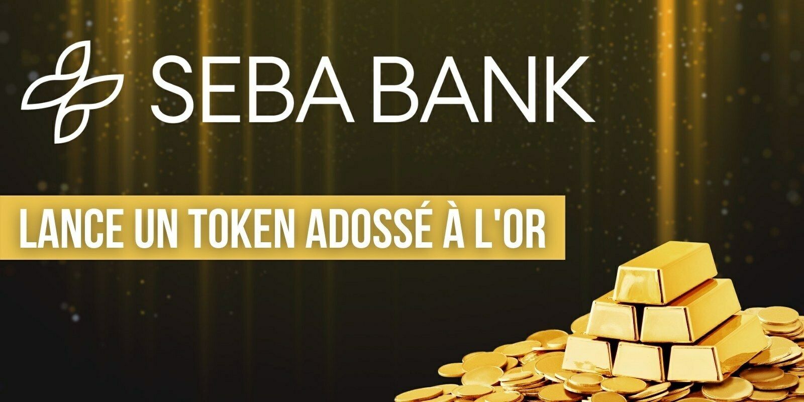 La crypto-banque suisse SEBA lance un token adossé à de l'or physique, le Gold Token