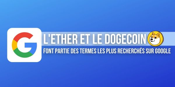 L'Ether (ETH) et le Dogecoin (DOGE) font partie des mots les plus recherchés sur Google en 2021