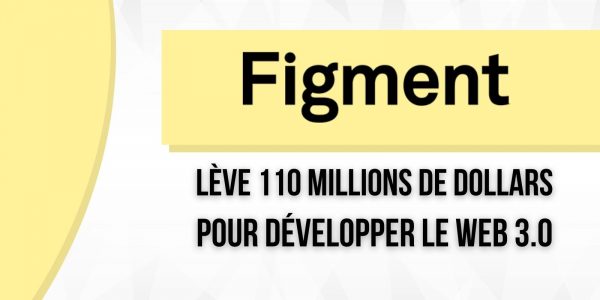 La société Figment lève 110 millions de dollars pour poursuivre le développement du Web 3.0