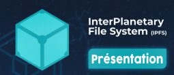 InterPlanetary File System (IPFS), le réseau de partage de fichiers distribué qui fonde les bases du Web 3.0