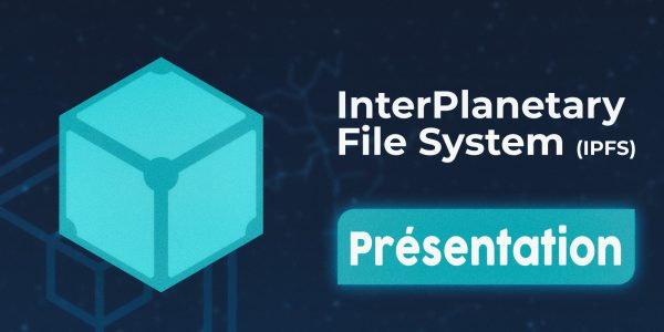 InterPlanetary File System (IPFS), le réseau de partage de fichiers distribué qui fonde les bases du Web 3.0