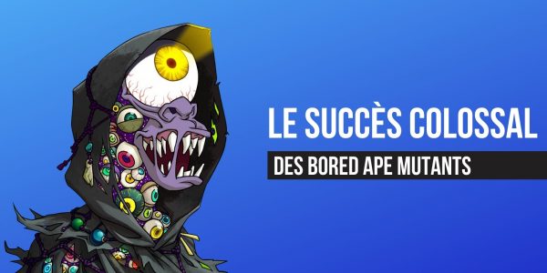 Le succès grandissant des NFTs Bored Ape (BAYC) Mutants
