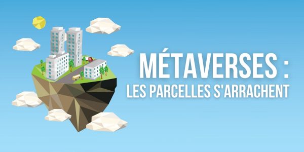 Tokens non fongibles (NFT) : les parcelles des métaverses arrivent en force