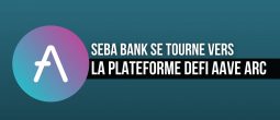 La crypto-banque suisse SEBA souhaite utiliser Arc, la plateforme DeFi pour institutionnels d'Aave