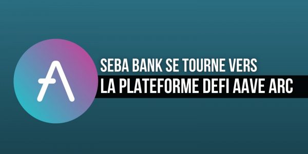 La crypto-banque suisse SEBA souhaite utiliser Arc, la plateforme DeFi pour institutionnels d'Aave