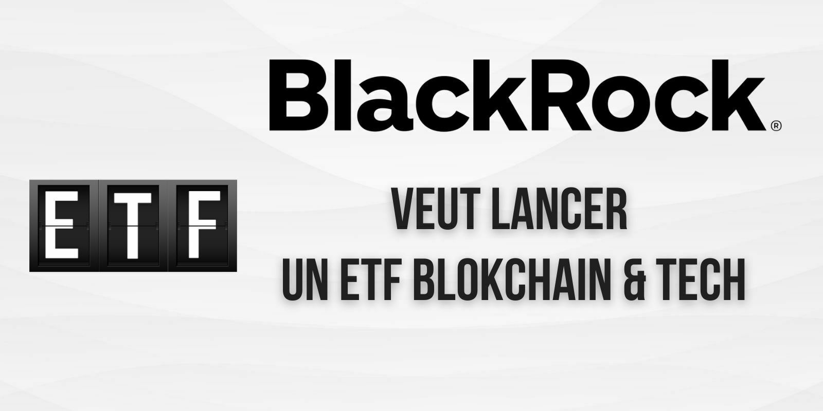 BlackRock veut créer un ETF dédié aux entreprises de l’industrie blockchain