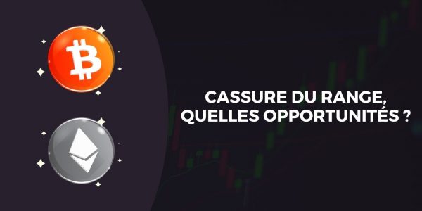 Cassure du range à la hausse pour le Bitcoin (BTC) et l’Ether (ETH) – Comment bien se placer ?