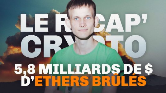 Le Récap' Crypto #11 – 5,8 milliards de dollars d'ETH partent en fumée
