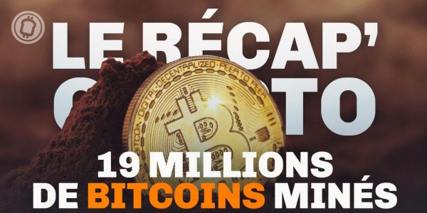 Le Récap' Crypto #12 – 19 millions de bitcoins (BTC) minés