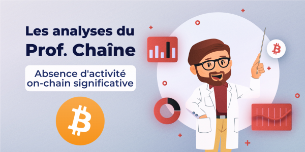 Analyse on-chain du Bitcoin (BTC) – Absence d'activité on chain significative