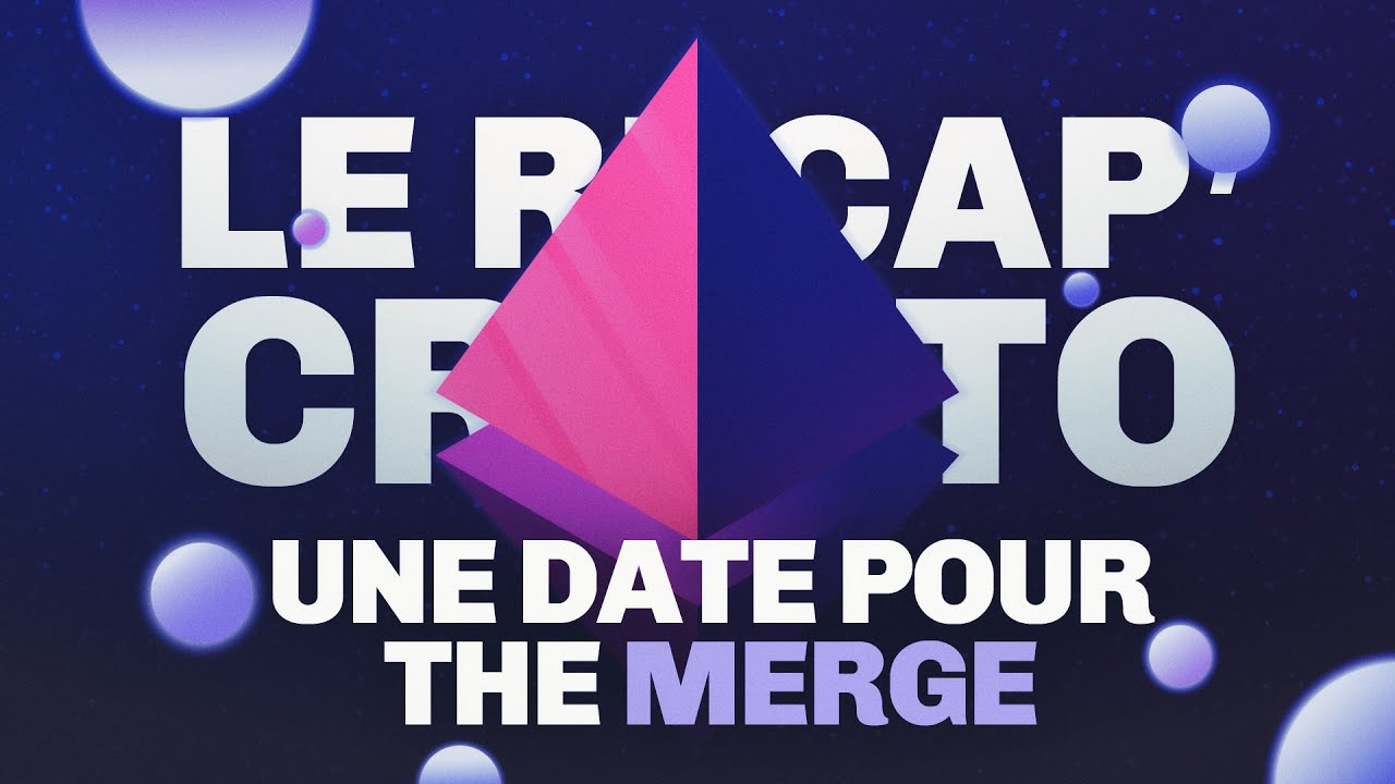 Ethereum : enfin une date pour The Merge – Le Récap' Crypto #25