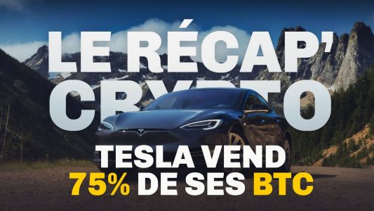 L'entreprise Tesla vend 75% de ses bitcoins (BTC) – Le Récap' Crypto #26