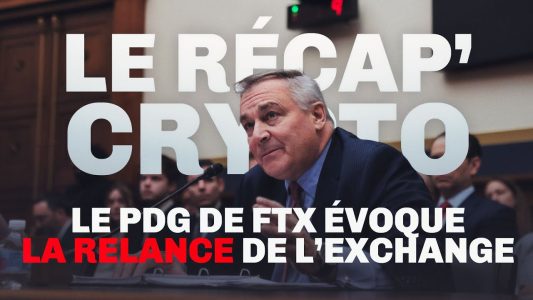 La plateforme FTX renaîtra-t-elle de ses cendres ? Le Récap' Crypto #47
