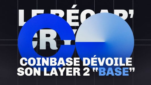 Coinbase dévoile « Base », son propre layer 2 – Le Récap' Crypto #52