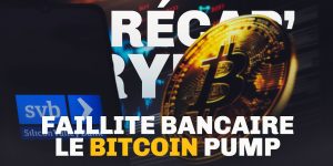 Faillite bancaire : le Bitcoin (BTC) en nette hausse – Le Récap' Crypto #55