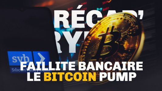 Faillite bancaire : le Bitcoin (BTC) en nette hausse – Le Récap' Crypto #55