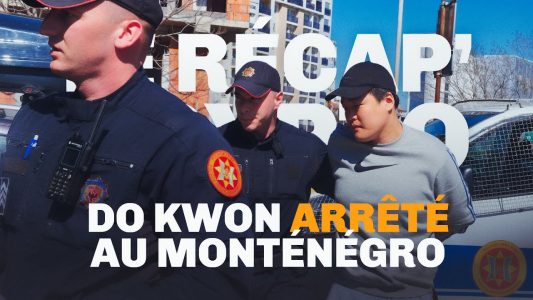 Do Kwon arrêté au Monténégro – Le Récap' Crypto #56