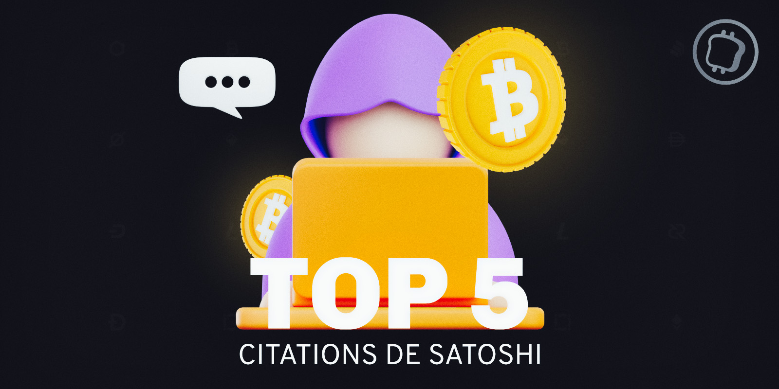Les 5 citations (prophétiques) de Satoshi Nakamoto, fondateur de Bitcoin (BTC)