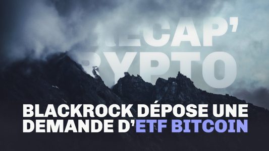 BlackRock dépose une demande d'ETF Bitcoin spot ! Le Récap' Crypto #64