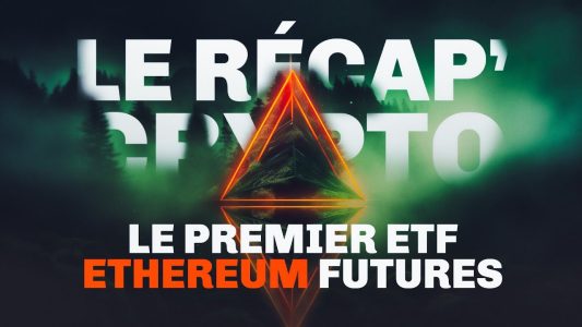 Les ETF Ethereum Futures sont enfin là ! Le Recap' Crypto #71