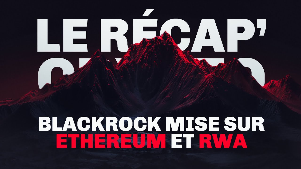 Le géant BlackRock mise gros sur les RWA et la blockchain Ethereum !