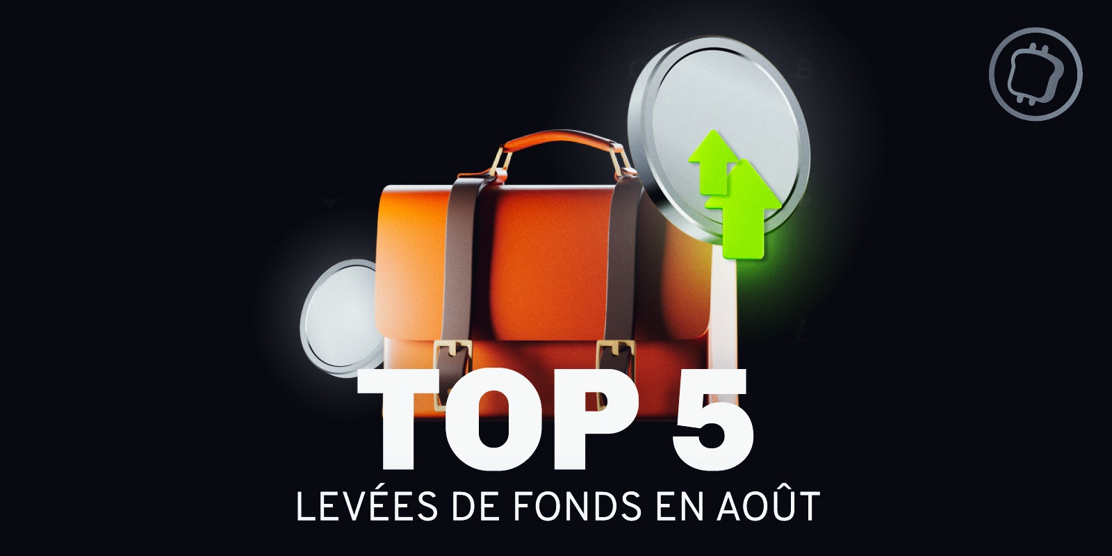 Cryptomonnaies : Découvrez le top 5 des levées de fonds du mois d'août 2024