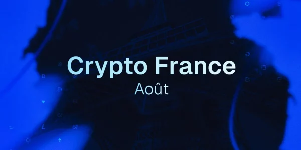 Crypto en France : le résumé complet d'août 2025 dans l’écosystème blockchain